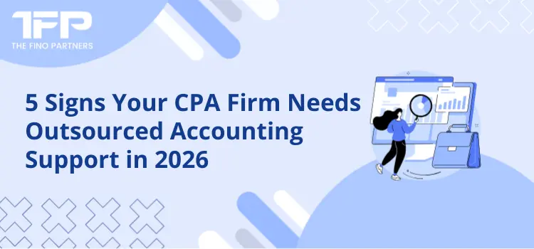 5 Signs Your CPA Firm Needs Outsourced Accounting Support in 2026